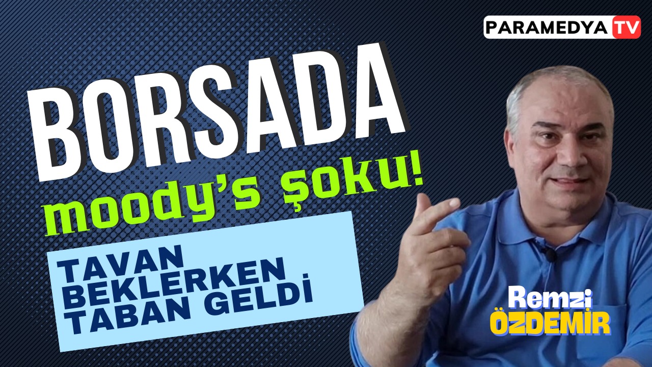 Borsada Moody’s Şoku! Tavan Beklerken Taban Oldu…