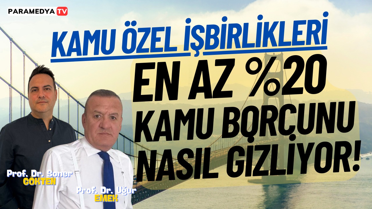 Kamu Özel İşbirlikleri En Az Yüzde 20 Kamu Borcunu Nasıl Gizliyor?